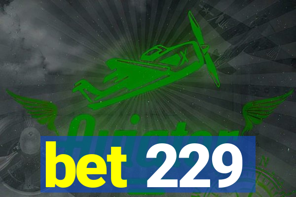 bet 229